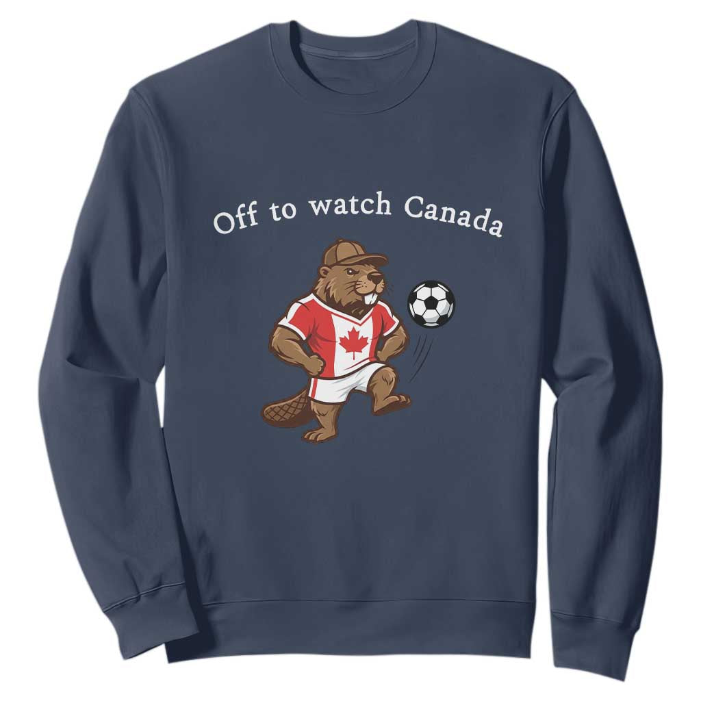 Off to Watch Canada Sweatshirt Patriotic Canadian Beaver Football Soccer Fan Gift