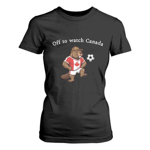 Off to Watch Canada T Shirt For Women Patriotic Canadian Beaver Football Soccer Fan Gift