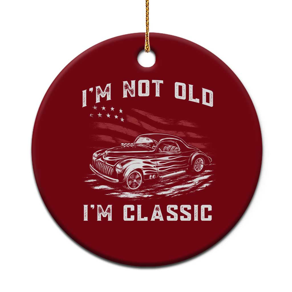 I'm Not Old I'm Classic Ceramic Ornament 1941 American Classic Hotrod TS14 1pc Red Print Your Wear