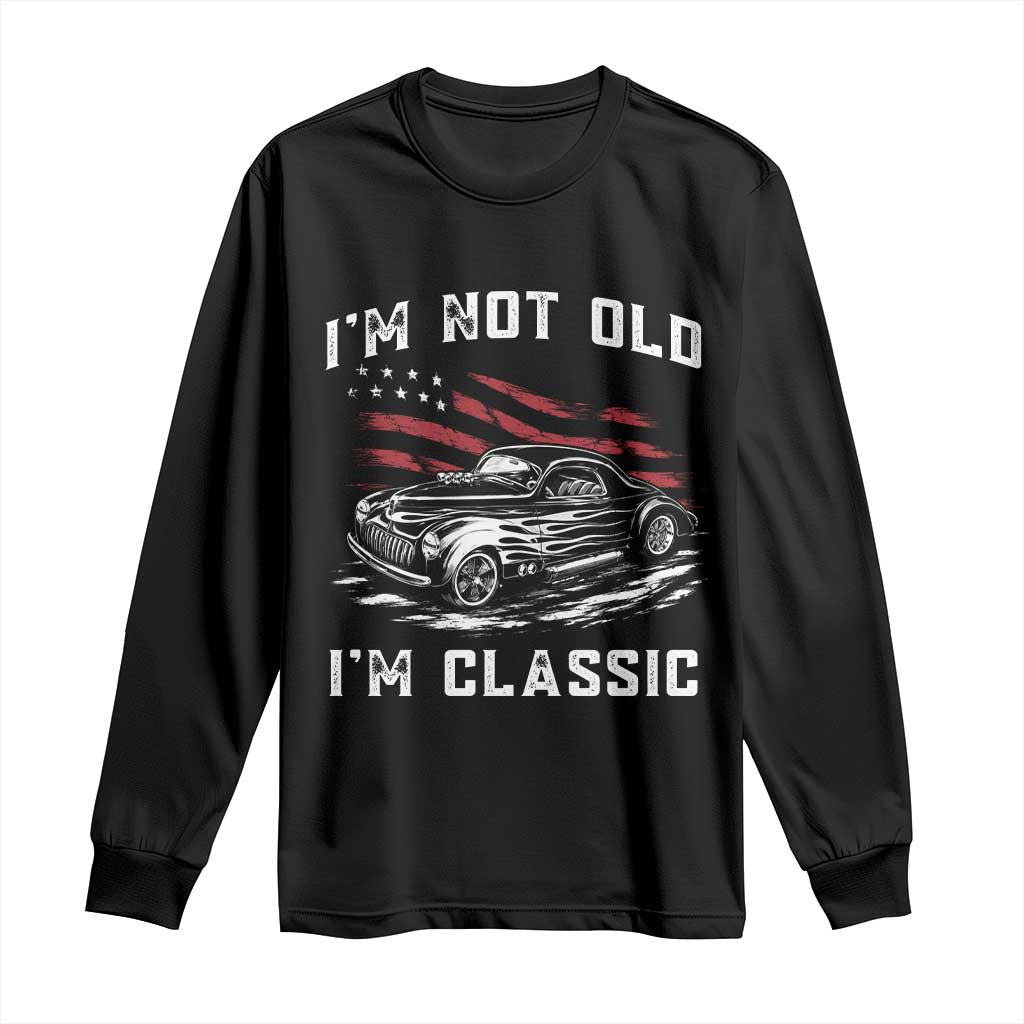 I'm Not Old I'm Classic Long Sleeve Shirt 1941 American Classic Hotrod TS14 Black Print Your Wear