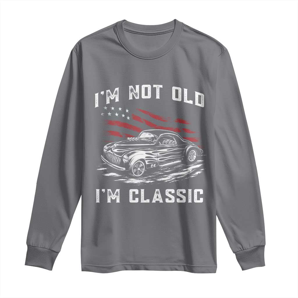 I'm Not Old I'm Classic Long Sleeve Shirt 1941 American Classic Hotrod TS14 Charcoal Print Your Wear