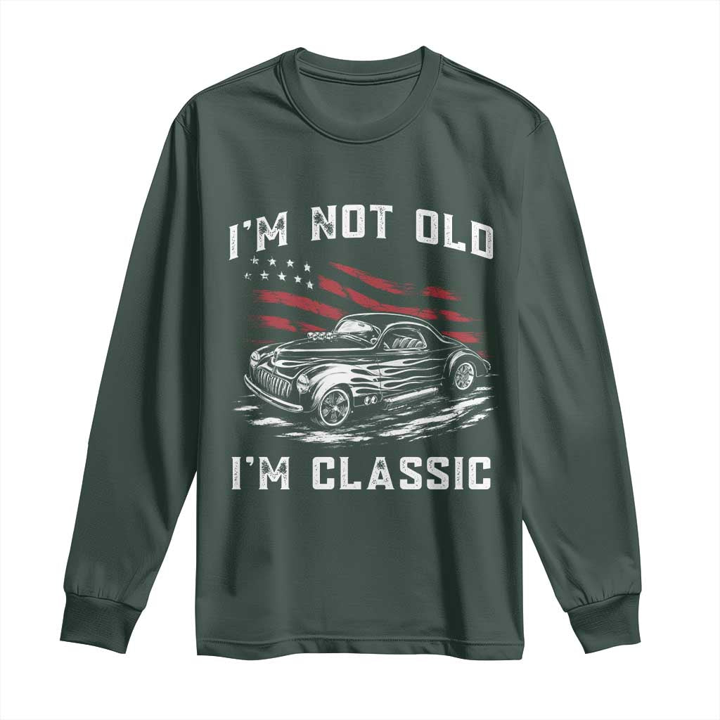 I'm Not Old I'm Classic Long Sleeve Shirt 1941 American Classic Hotrod TS14 S Dark Forest Green Print Your Wear