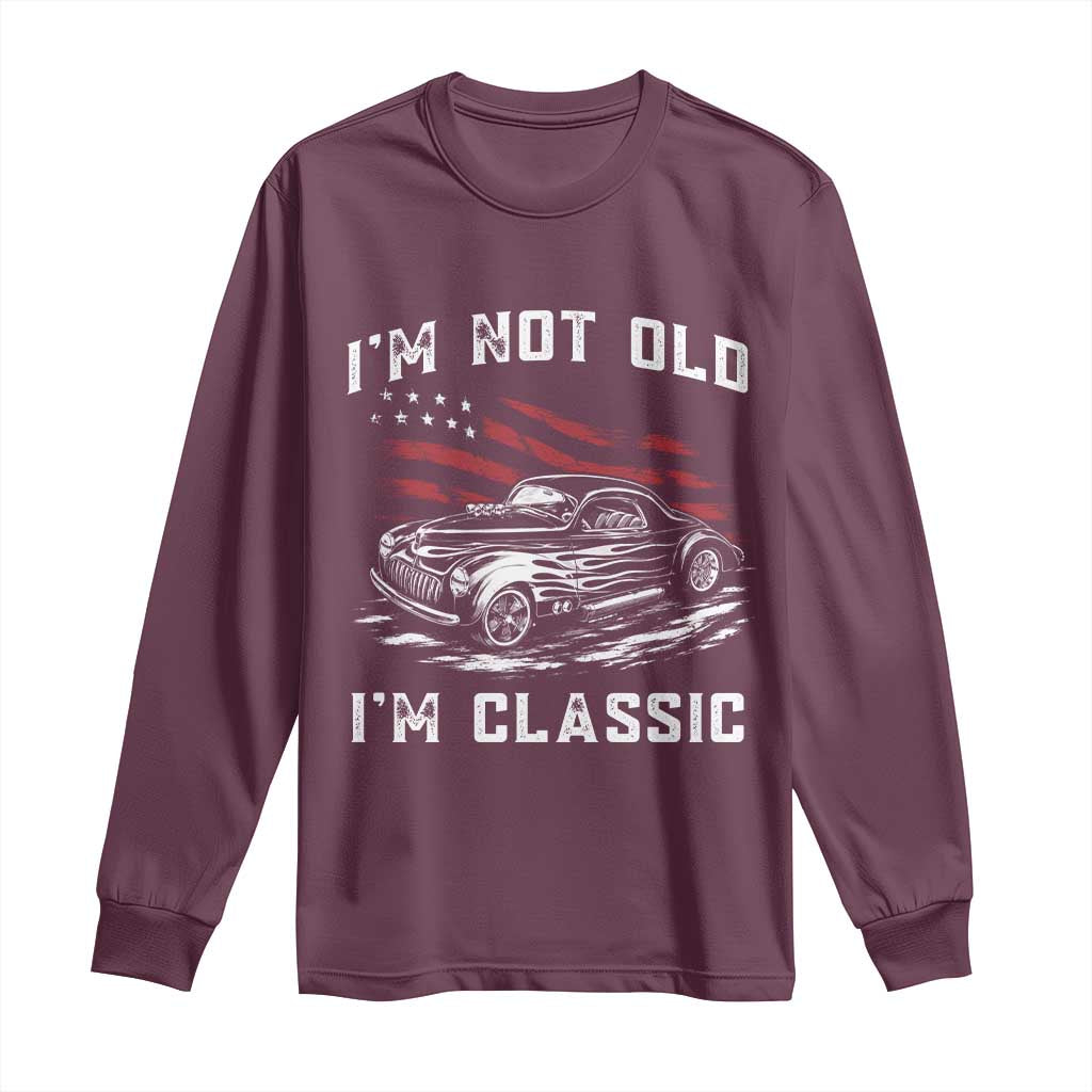 I'm Not Old I'm Classic Long Sleeve Shirt 1941 American Classic Hotrod TS14 Maroon Print Your Wear