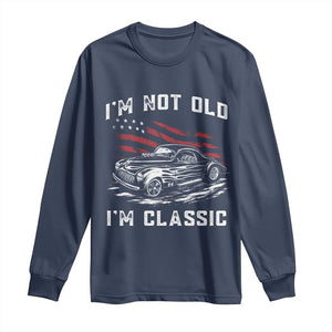 I'm Not Old I'm Classic Long Sleeve Shirt 1941 American Classic Hotrod TS14 Navy Print Your Wear