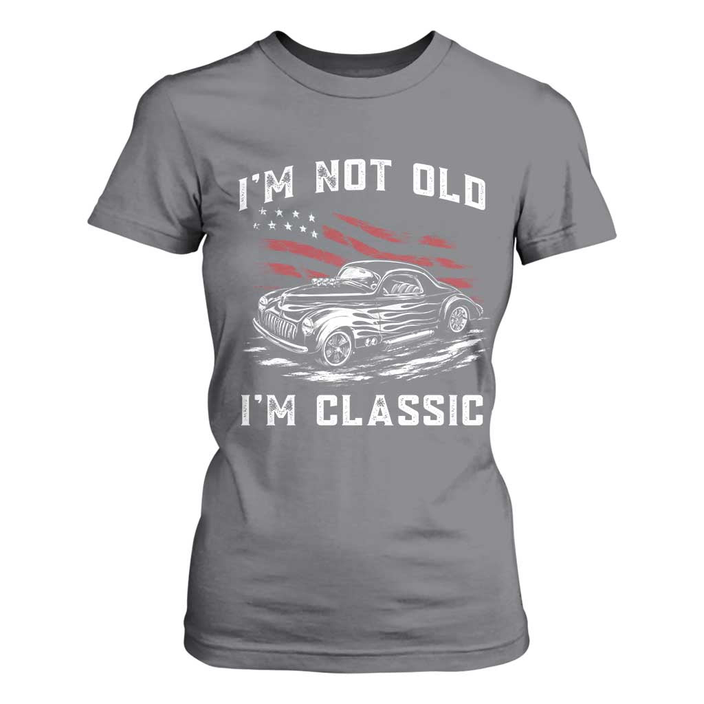 I'm Not Old I'm Classic T Shirt For Women 1941 American Classic Hotrod TS14 Charcoal Print Your Wear