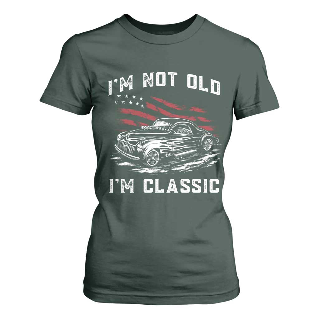 I'm Not Old I'm Classic T Shirt For Women 1941 American Classic Hotrod TS14 Dark Forest Green Print Your Wear