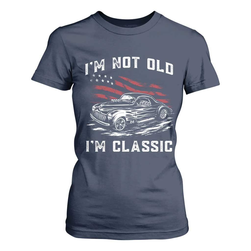 I'm Not Old I'm Classic T Shirt For Women 1941 American Classic Hotrod TS14 Navy Print Your Wear