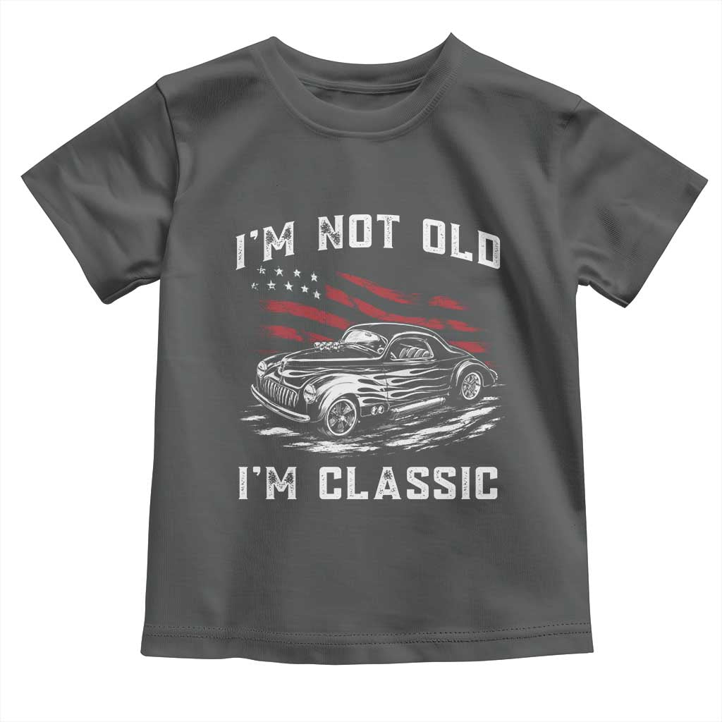 I'm Not Old I'm Classic Toddler T Shirt 1941 American Classic Hotrod TS14 Dark Heather Print Your Wear