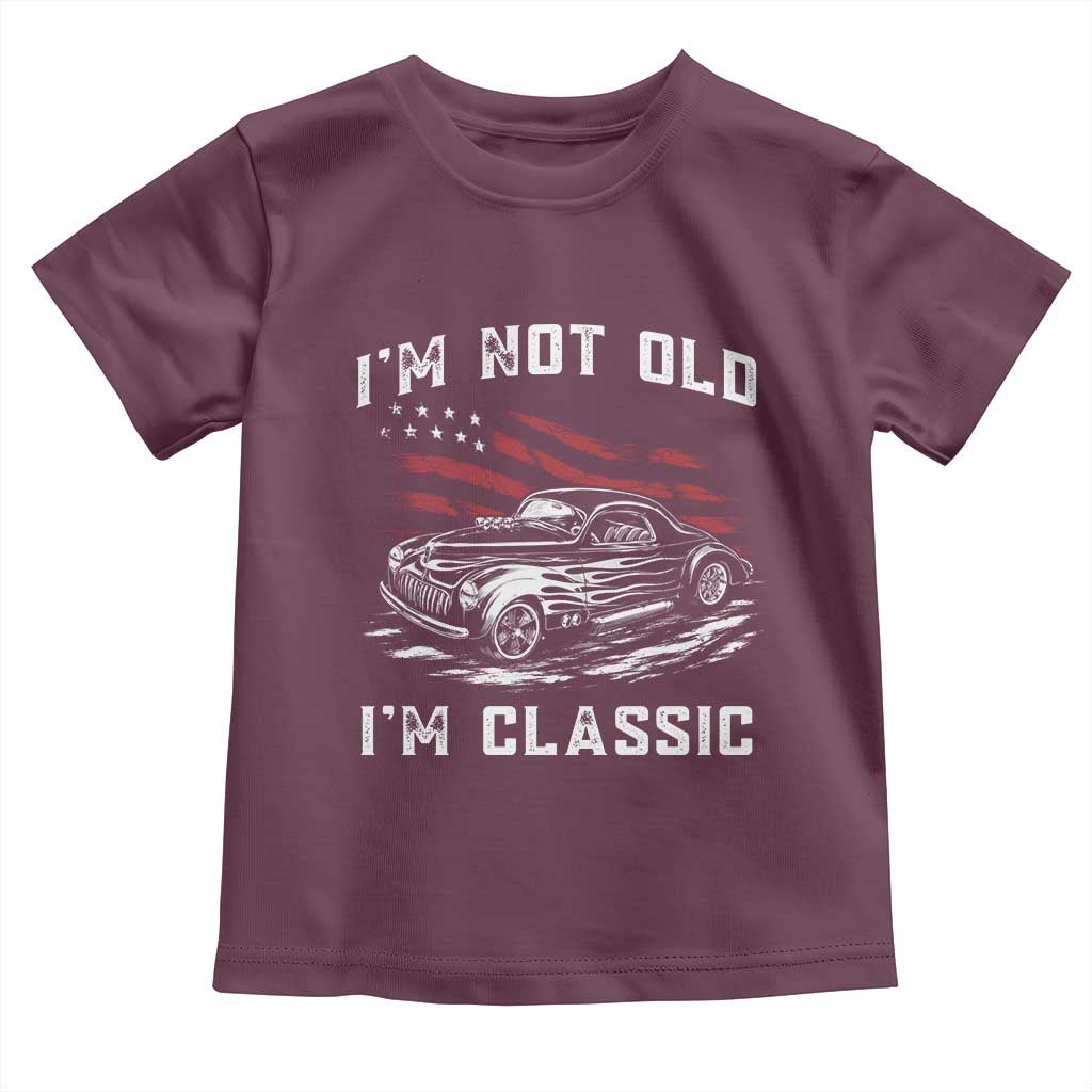 I'm Not Old I'm Classic Toddler T Shirt 1941 American Classic Hotrod TS14 Maroon Print Your Wear
