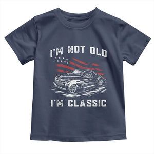 I'm Not Old I'm Classic Toddler T Shirt 1941 American Classic Hotrod TS14 Navy Print Your Wear