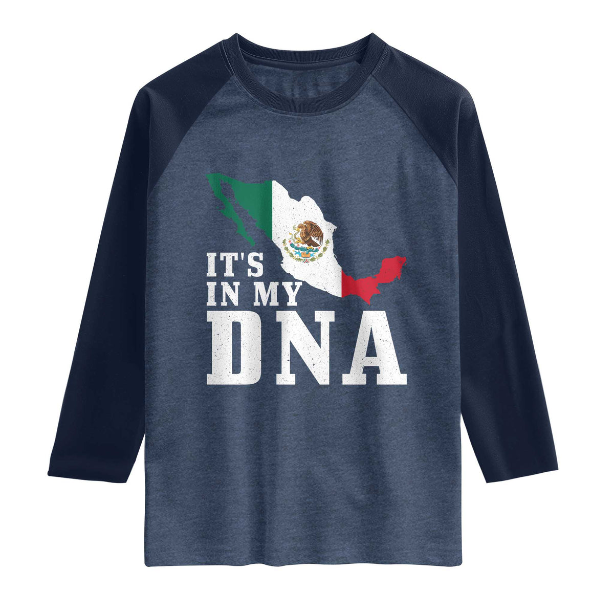 It's in My DNA Mexican Proud Hispanic Gift Mexico Flag Raglan Shirt TS14 Heather Denim Navy Print Your Wear