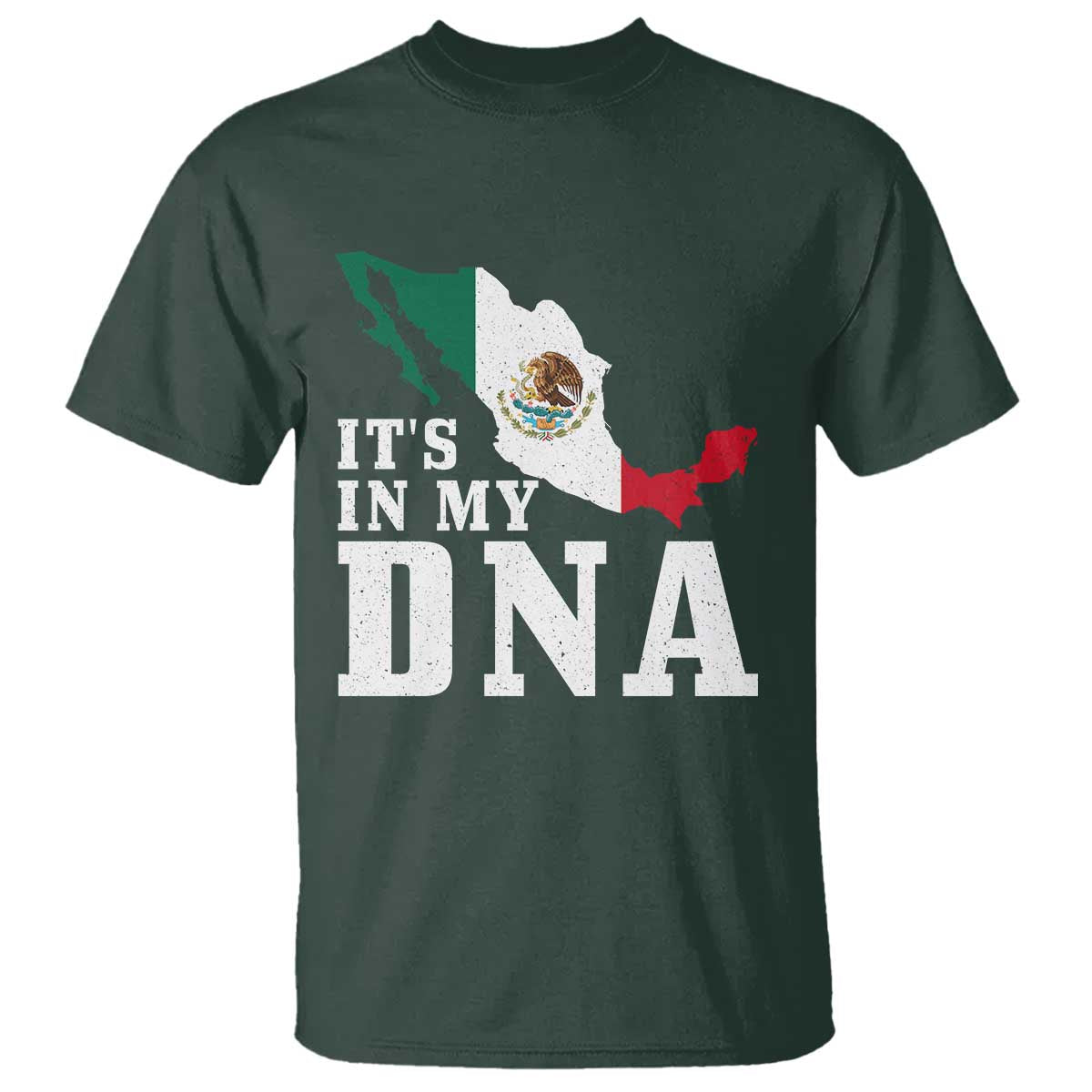 It's in My DNA Mexican Proud Hispanic Gift Mexico Flag T Shirt TS14 Dark Forest Green Print Your Wear
