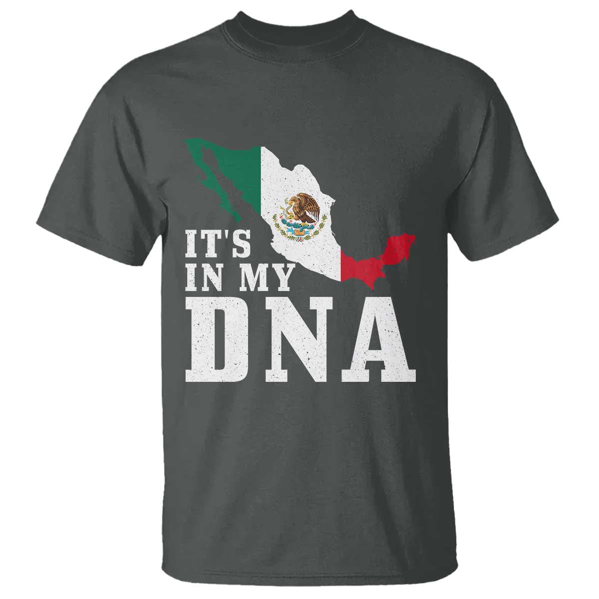 It's in My DNA Mexican Proud Hispanic Gift Mexico Flag T Shirt TS14 Dark Heather Print Your Wear