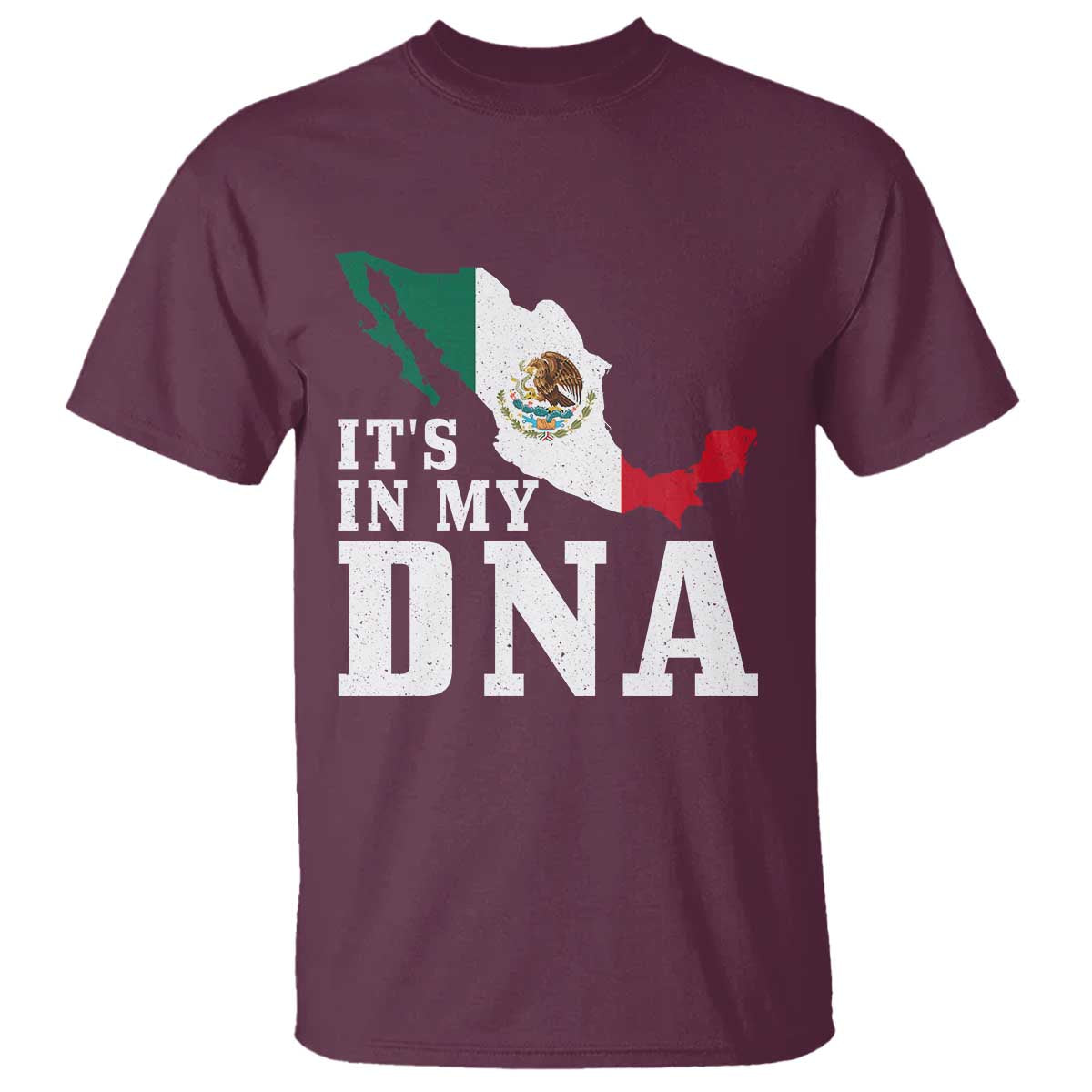 It's in My DNA Mexican Proud Hispanic Gift Mexico Flag T Shirt TS14 Maroon Print Your Wear