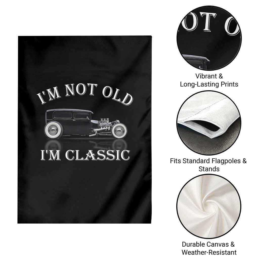 I'm Not Old I'm Classic Garden Flag Traditional Hot Rod Sedan Tudor Fordor TS14 Print Your Wear
