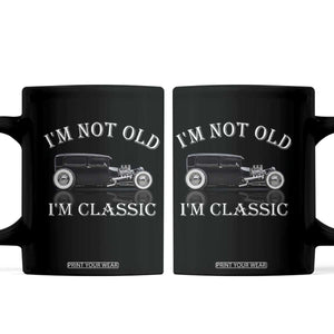 I'm Not Old I'm Classic Coffee Mug Traditional Hot Rod Sedan Tudor Fordor TS14 Black Print Your Wear