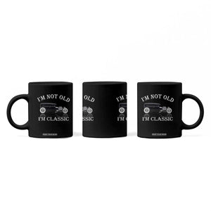 I'm Not Old I'm Classic Coffee Mug Traditional Hot Rod Sedan Tudor Fordor TS14 Print Your Wear