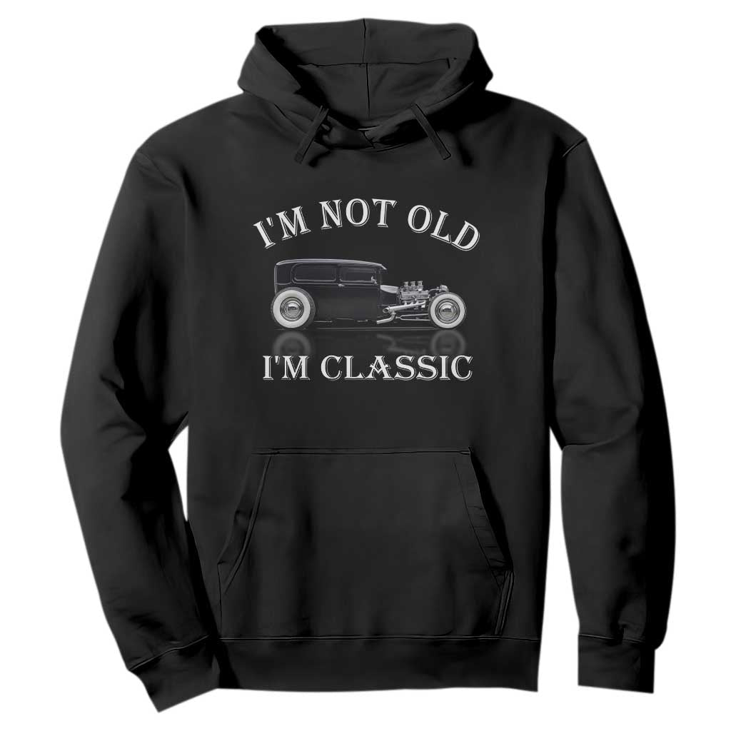I'm Not Old I'm Classic Hoodie Traditional Hot Rod Sedan Tudor Fordor TS14 Black Print Your Wear