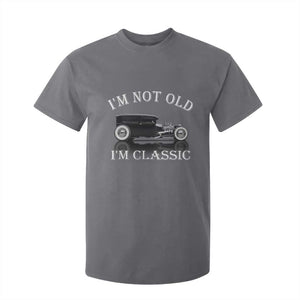 I'm Not Old I'm Classic T Shirt For Kid Traditional Hot Rod Sedan Tudor Fordor TS14 Charcoal Print Your Wear