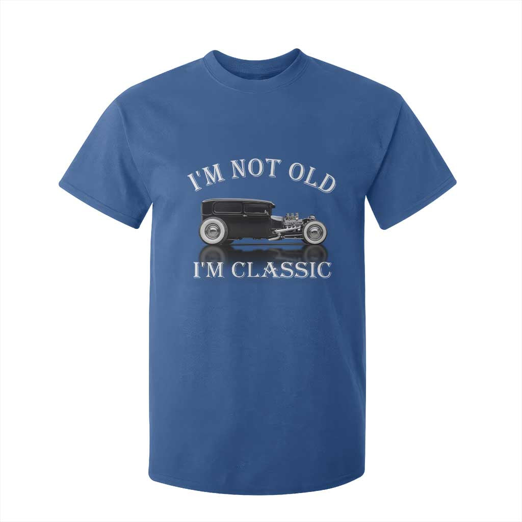 I'm Not Old I'm Classic T Shirt For Kid Traditional Hot Rod Sedan Tudor Fordor TS14 Royal Blue Print Your Wear