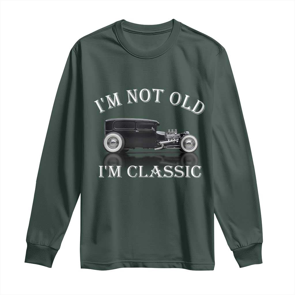 I'm Not Old I'm Classic Long Sleeve Shirt Traditional Hot Rod Sedan Tudor Fordor TS14 Dark Forest Green Print Your Wear