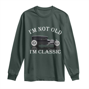 I'm Not Old I'm Classic Long Sleeve Shirt Traditional Hot Rod Sedan Tudor Fordor TS14 Dark Forest Green Print Your Wear
