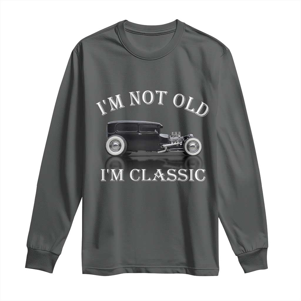 I'm Not Old I'm Classic Long Sleeve Shirt Traditional Hot Rod Sedan Tudor Fordor TS14 Dark Heather Print Your Wear