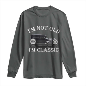I'm Not Old I'm Classic Long Sleeve Shirt Traditional Hot Rod Sedan Tudor Fordor TS14 Dark Heather Print Your Wear