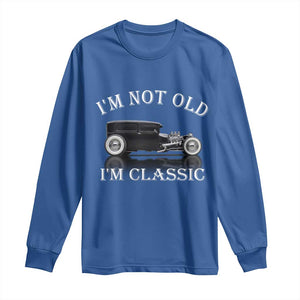 I'm Not Old I'm Classic Long Sleeve Shirt Traditional Hot Rod Sedan Tudor Fordor TS14 Royal Blue Print Your Wear