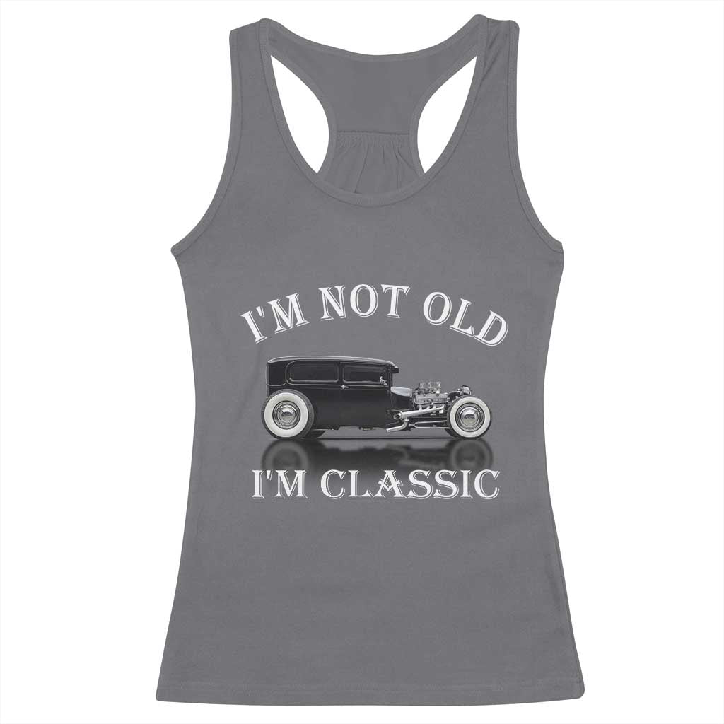 I'm Not Old I'm Classic Racerback Tank Top Traditional Hot Rod Sedan Tudor Fordor TS14 Charcoal Print Your Wear