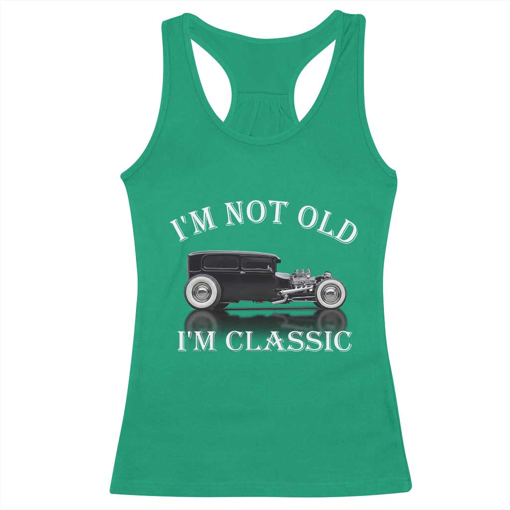 I'm Not Old I'm Classic Racerback Tank Top Traditional Hot Rod Sedan Tudor Fordor TS14 Irish Green Print Your Wear