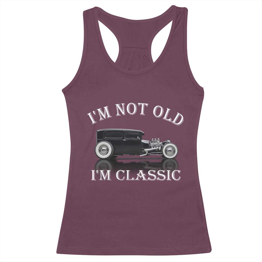 I'm Not Old I'm Classic Racerback Tank Top Traditional Hot Rod Sedan Tudor Fordor TS14 Maroon Print Your Wear