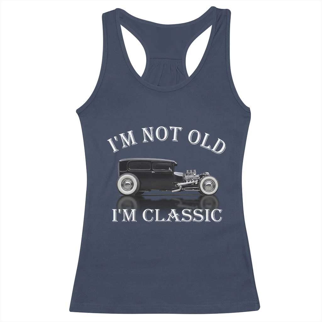 I'm Not Old I'm Classic Racerback Tank Top Traditional Hot Rod Sedan Tudor Fordor TS14 Navy Print Your Wear