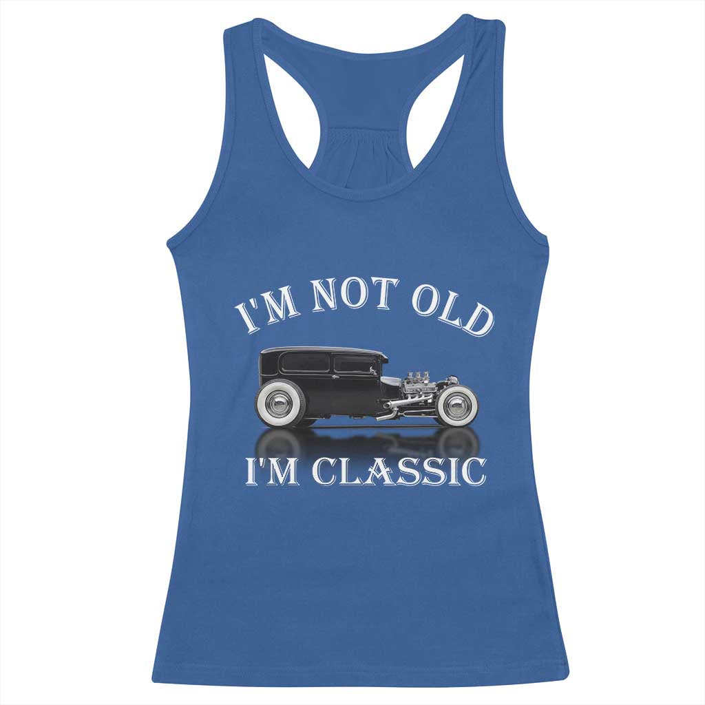 I'm Not Old I'm Classic Racerback Tank Top Traditional Hot Rod Sedan Tudor Fordor TS14 Royal Blue Print Your Wear