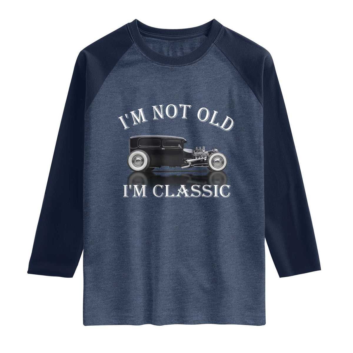 I'm Not Old I'm Classic Raglan Shirt Traditional Hot Rod Sedan Tudor Fordor TS14 Heather Denim Navy Print Your Wear