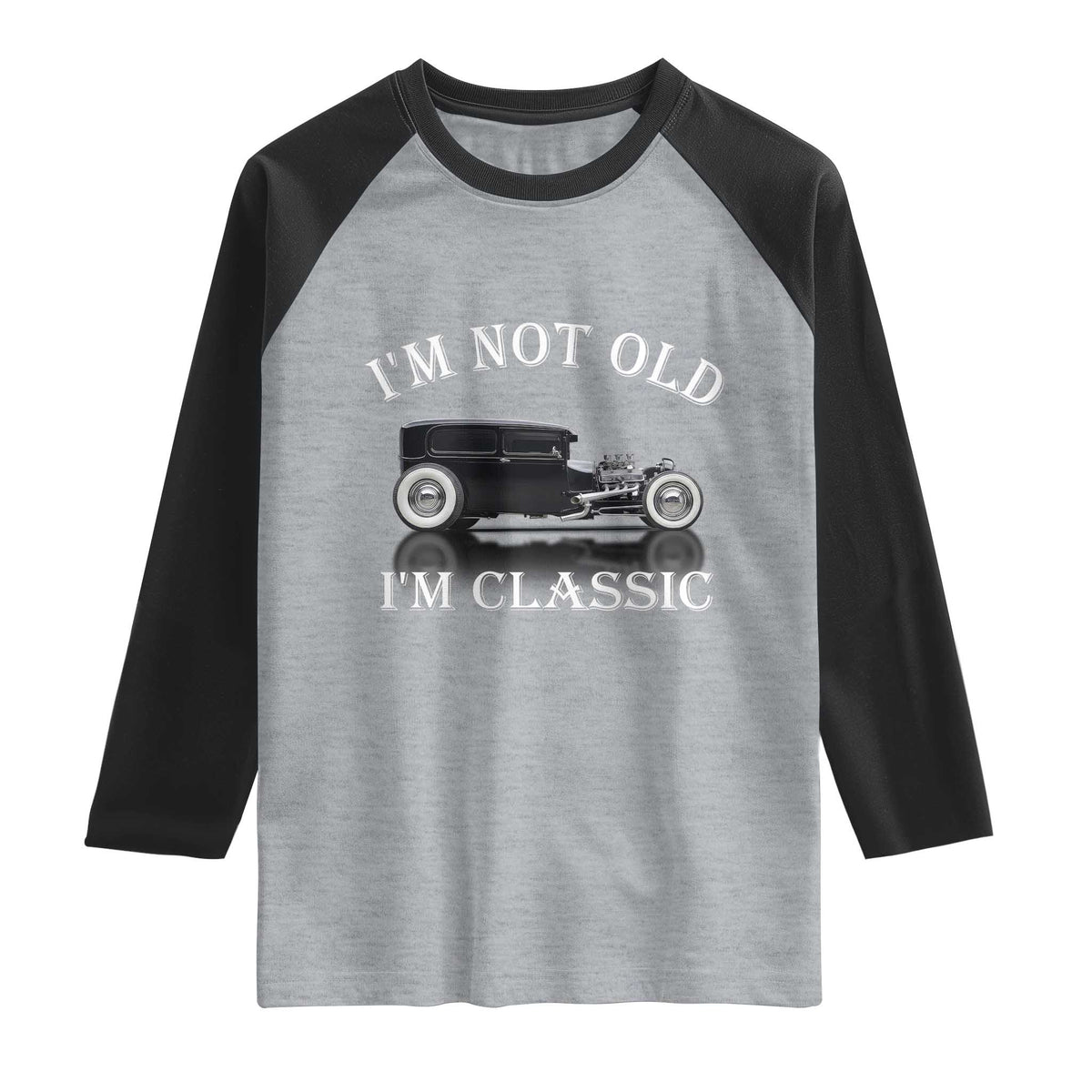 I'm Not Old I'm Classic Raglan Shirt Traditional Hot Rod Sedan Tudor Fordor TS14 Heather Gray Black Print Your Wear