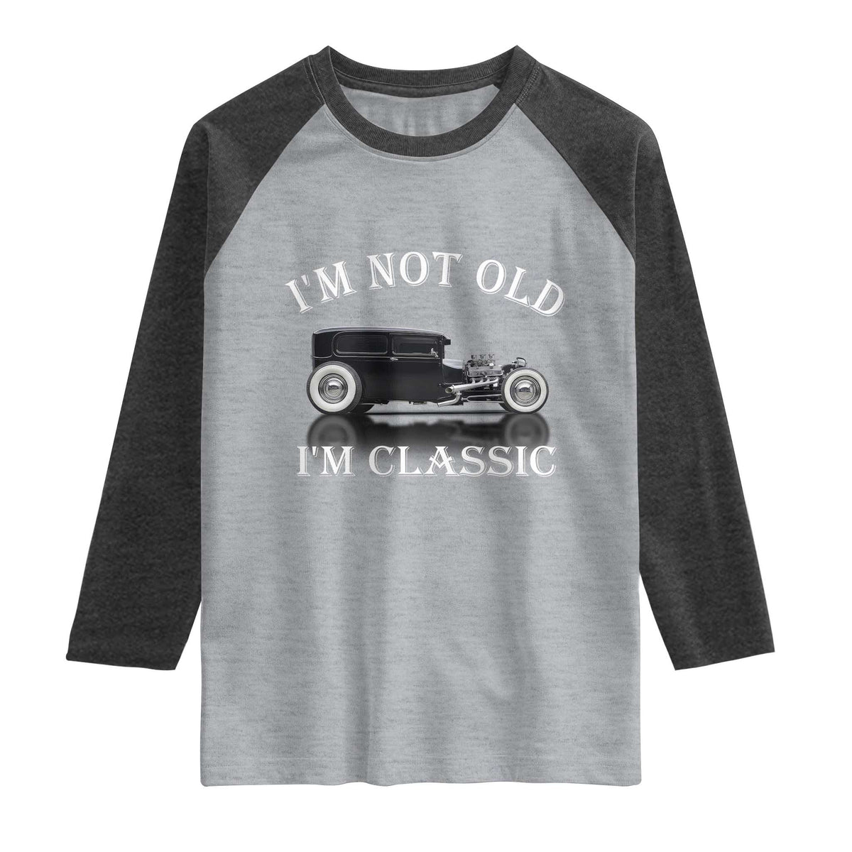 I'm Not Old I'm Classic Raglan Shirt Traditional Hot Rod Sedan Tudor Fordor TS14 Heather Gray Heather Charcoal Print Your Wear