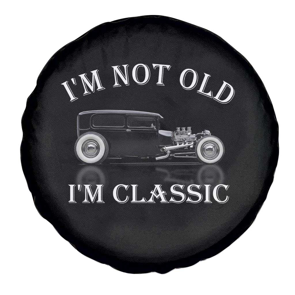 I'm Not Old I'm Classic Spare Tire Cover Traditional Hot Rod Sedan Tudor Fordor TS14 Print Your Wear
