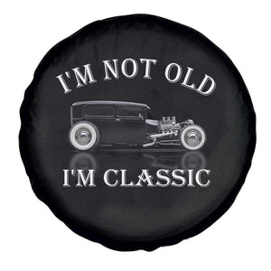 I'm Not Old I'm Classic Spare Tire Cover Traditional Hot Rod Sedan Tudor Fordor TS14 Print Your Wear