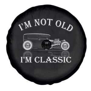 I'm Not Old I'm Classic Spare Tire Cover Traditional Hot Rod Sedan Tudor Fordor TS14 Print Your Wear