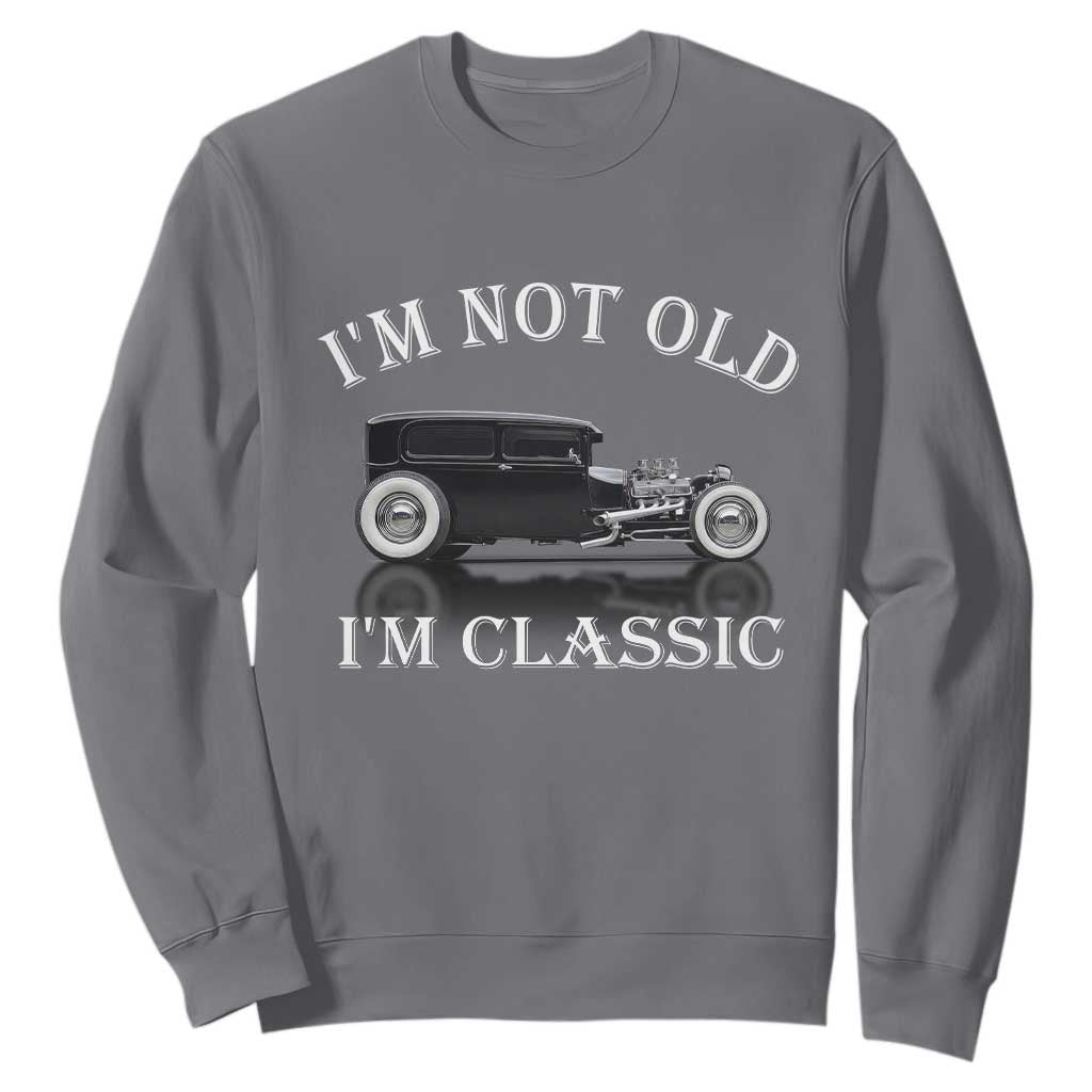 I'm Not Old I'm Classic Sweatshirt Traditional Hot Rod Sedan Tudor Fordor TS14 Charcoal Print Your Wear