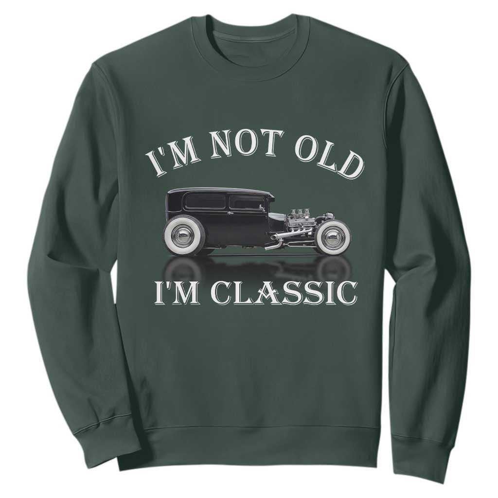 I'm Not Old I'm Classic Sweatshirt Traditional Hot Rod Sedan Tudor Fordor TS14 Dark Forest Green Print Your Wear