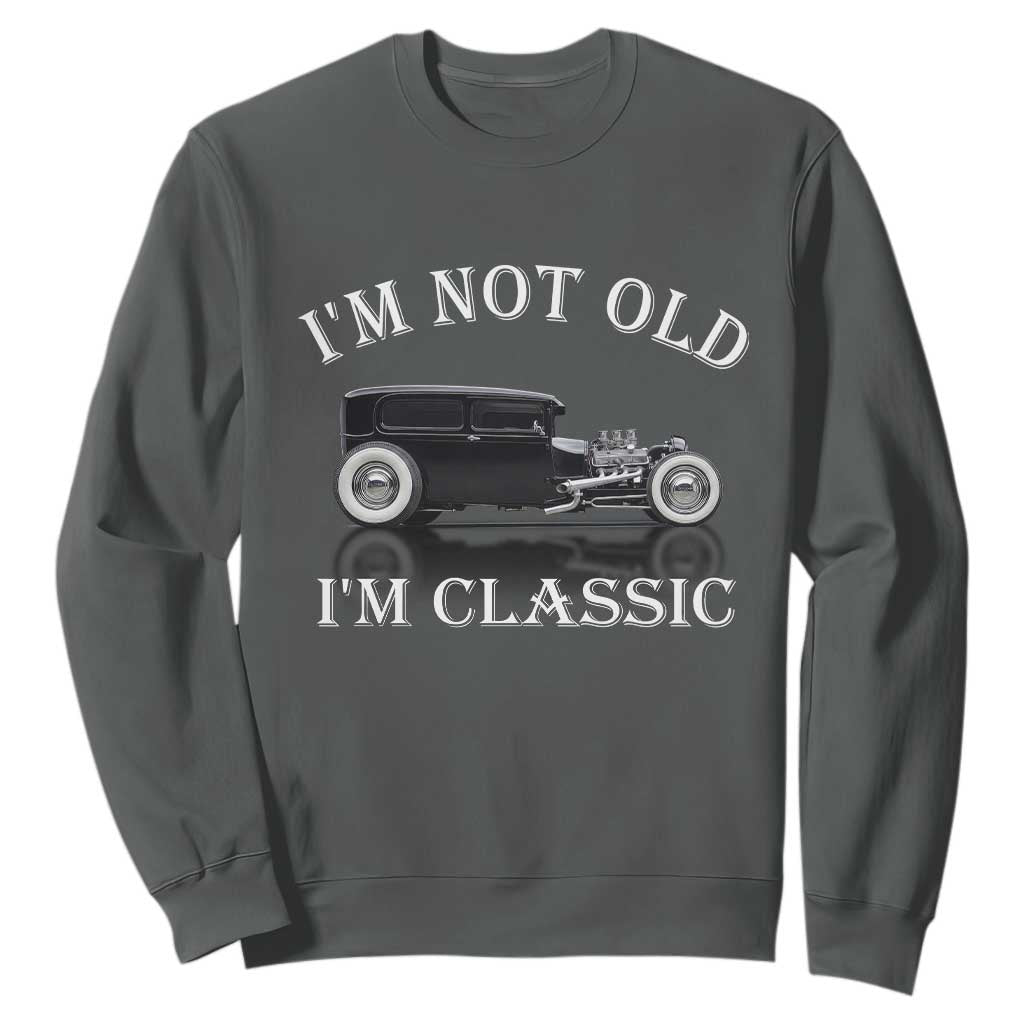 I'm Not Old I'm Classic Sweatshirt Traditional Hot Rod Sedan Tudor Fordor TS14 Dark Heather Print Your Wear