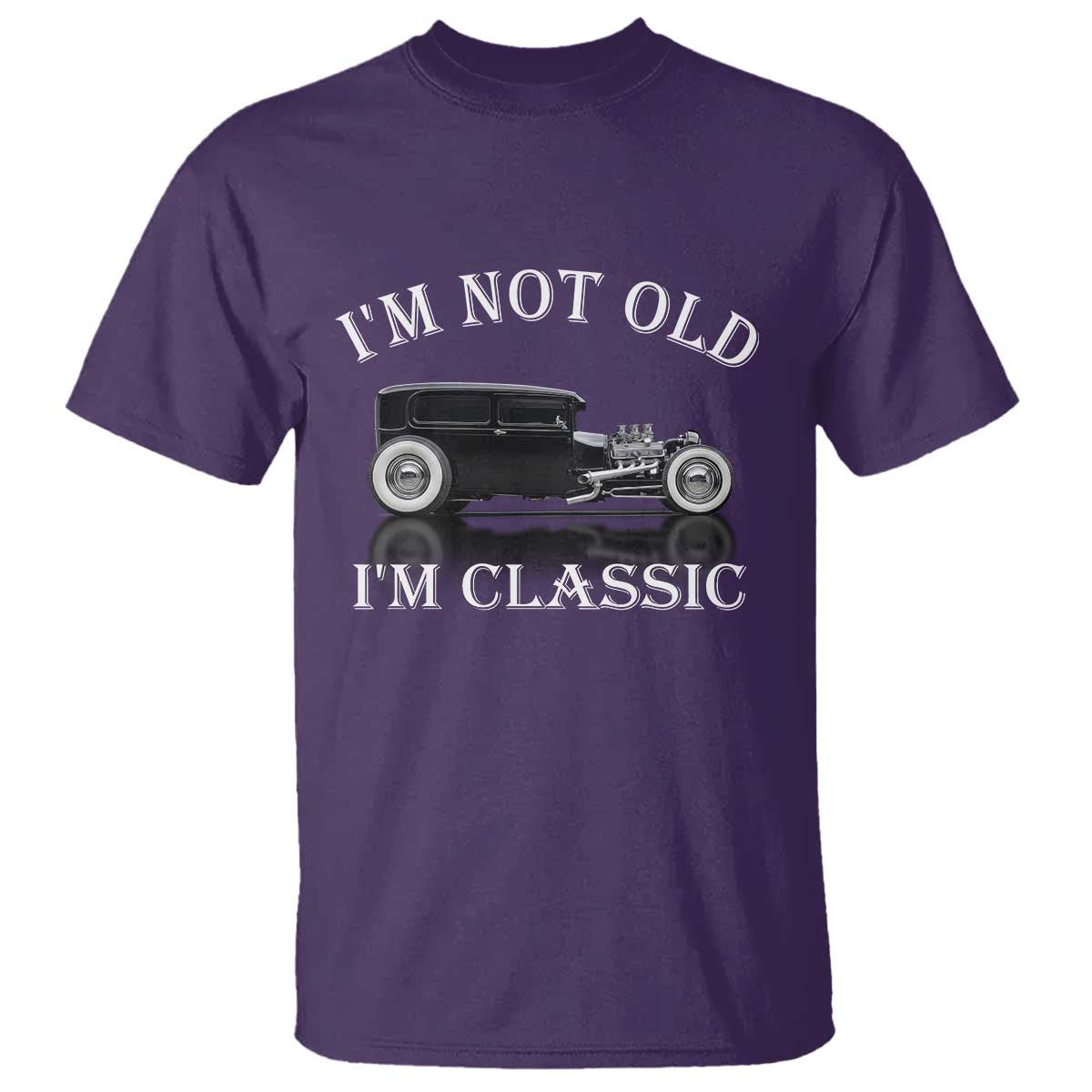 I'm Not Old I'm Classic T Shirt Traditional Hot Rod Sedan Tudor Fordor TS14 Purple Print Your Wear