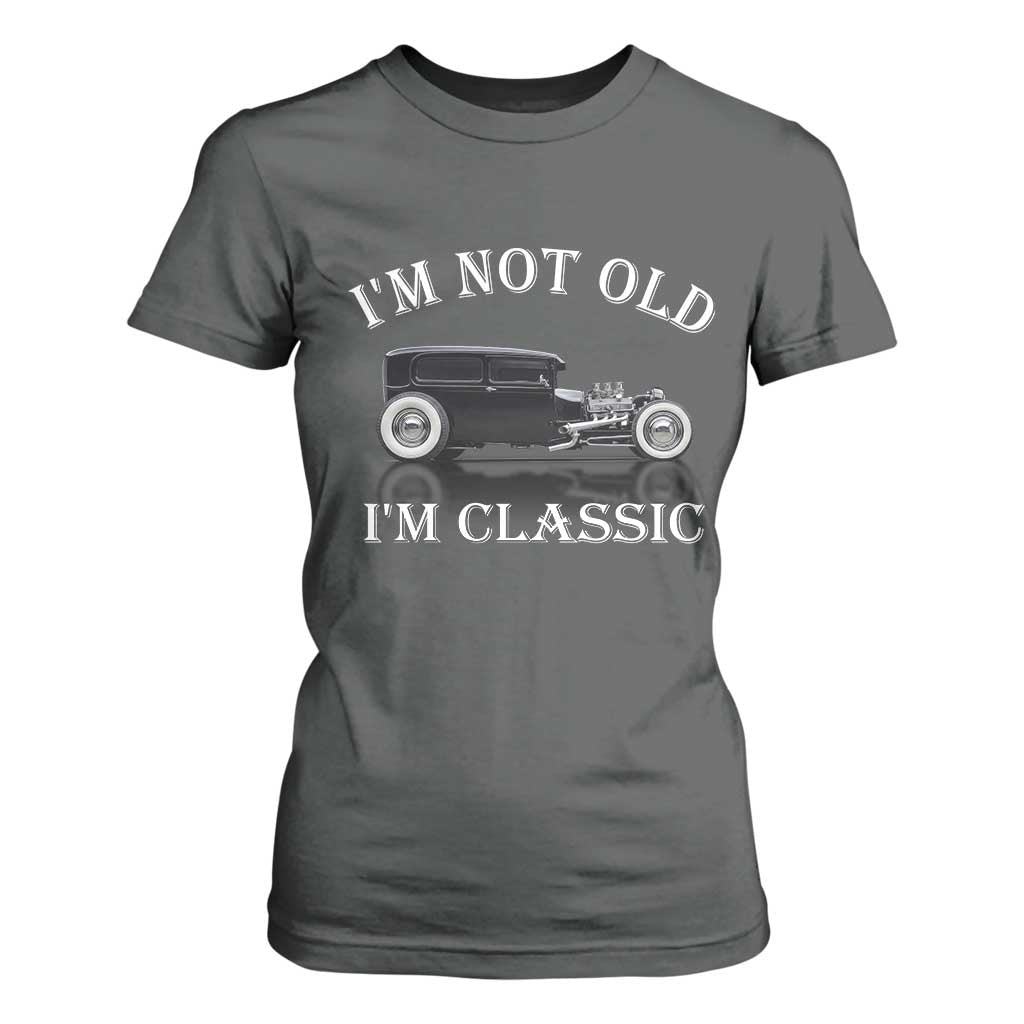 I'm Not Old I'm Classic T Shirt For Women Traditional Hot Rod Sedan Tudor Fordor TS14 Dark Heather Print Your Wear