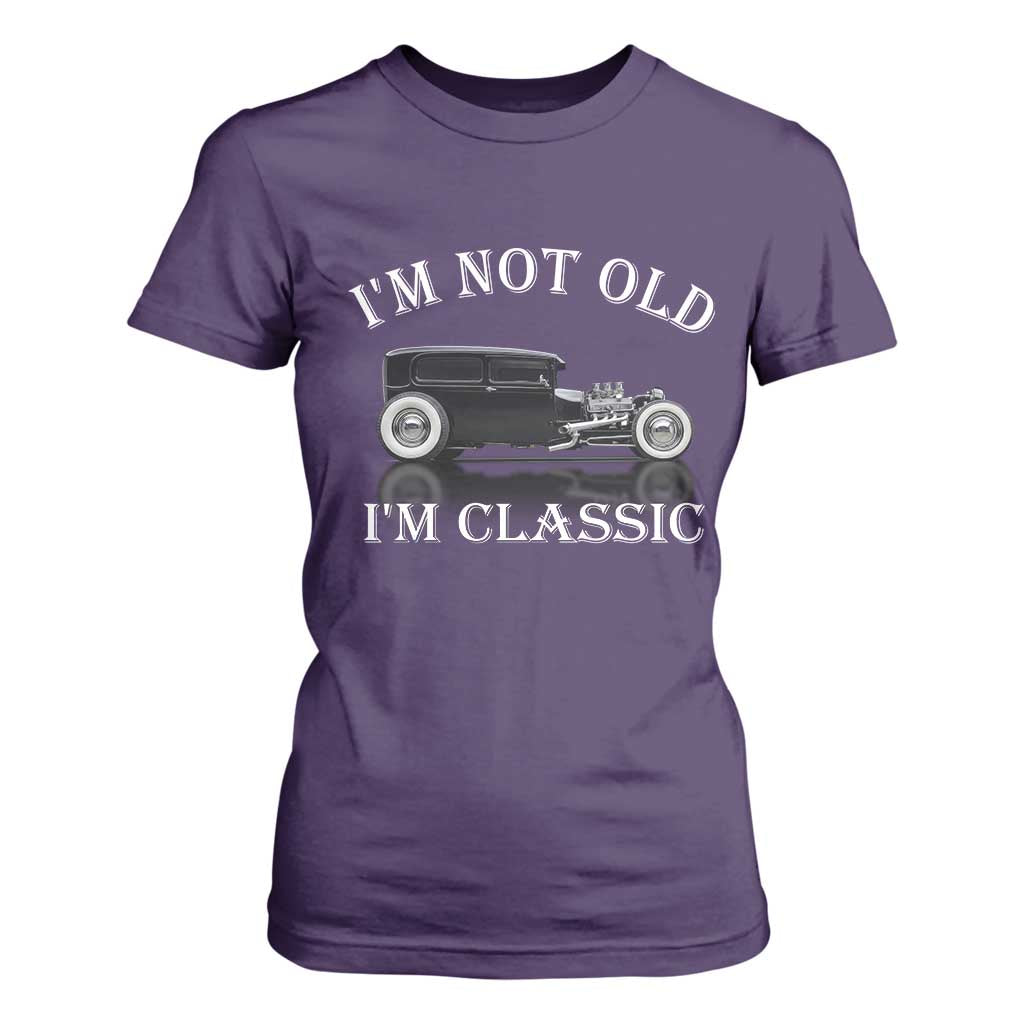I'm Not Old I'm Classic T Shirt For Women Traditional Hot Rod Sedan Tudor Fordor TS14 Purple Print Your Wear