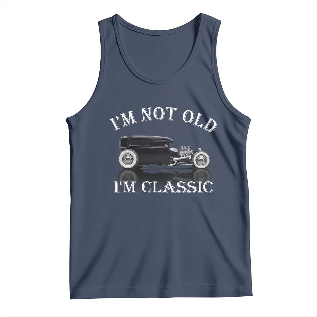 I'm Not Old I'm Classic Tank Top Traditional Hot Rod Sedan Tudor Fordor TS14 Navy Print Your Wear