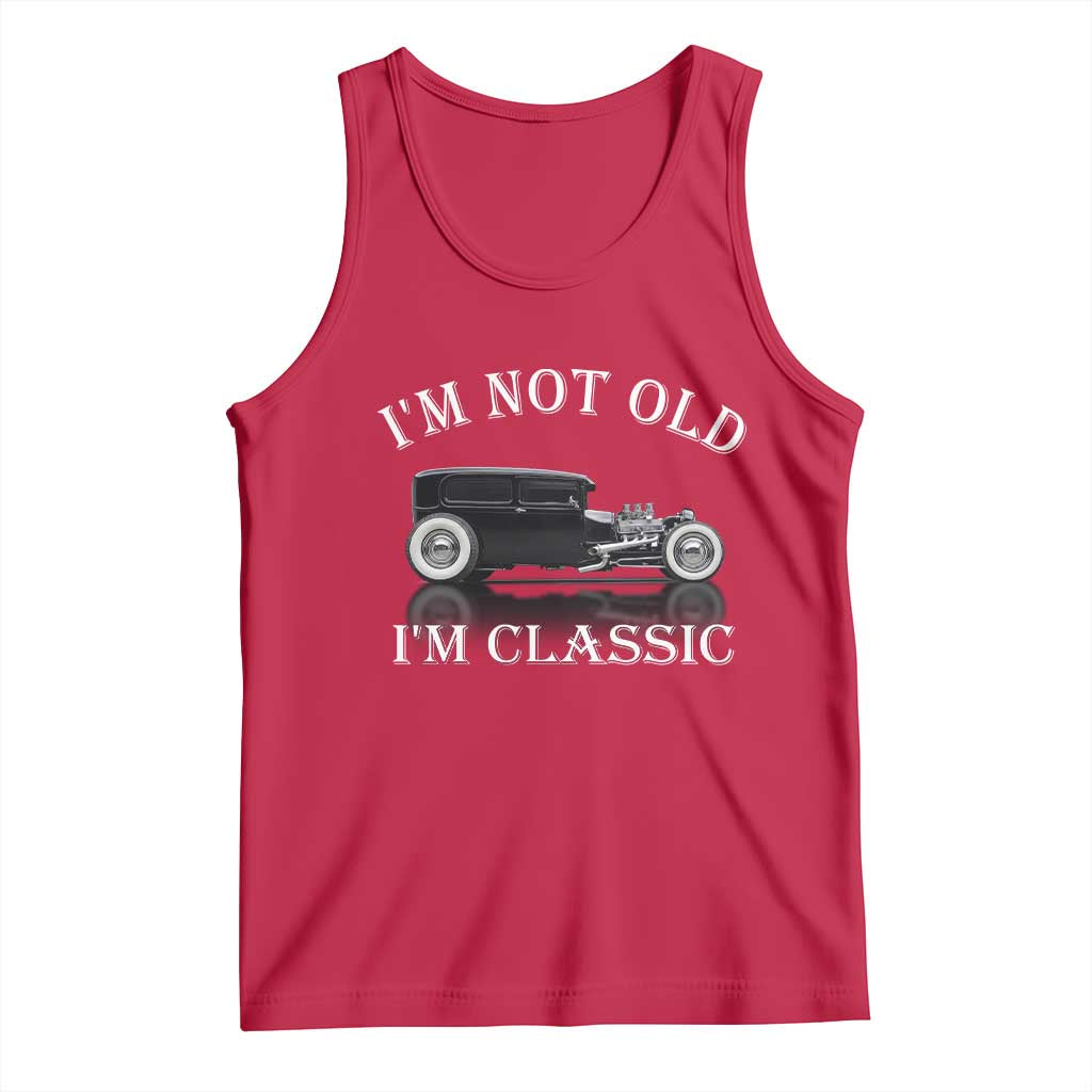 I'm Not Old I'm Classic Tank Top Traditional Hot Rod Sedan Tudor Fordor TS14 Red Print Your Wear