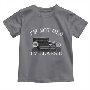 I'm Not Old I'm Classic Toddler T Shirt Traditional Hot Rod Sedan Tudor Fordor TS14 Charcoal Print Your Wear