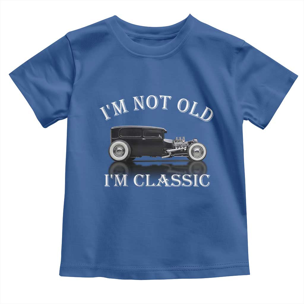 I'm Not Old I'm Classic Toddler T Shirt Traditional Hot Rod Sedan Tudor Fordor TS14 Royal Blue Print Your Wear
